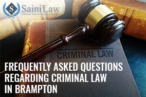 FREQUENTLY ASKED QUESTIONS REGARDING CRIMINAL LAW IN BRAMPTON